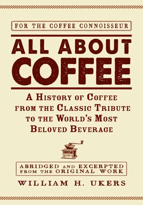 Book cover of All about Coffee: A History of Coffee from the Classic Tribute to the World's Most Beloved Beverage