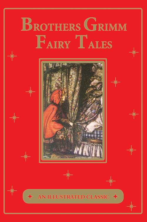 The Brothers Grimm Fairy Tales: An Illustrated Classic (An Illustrated Classic)