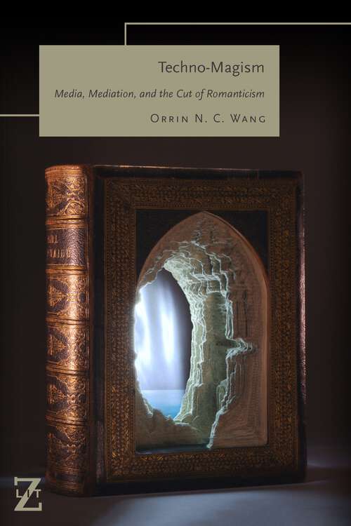 Book cover of Techno-Magism: Media, Mediation, and the Cut of Romanticism (1) (Lit Z)