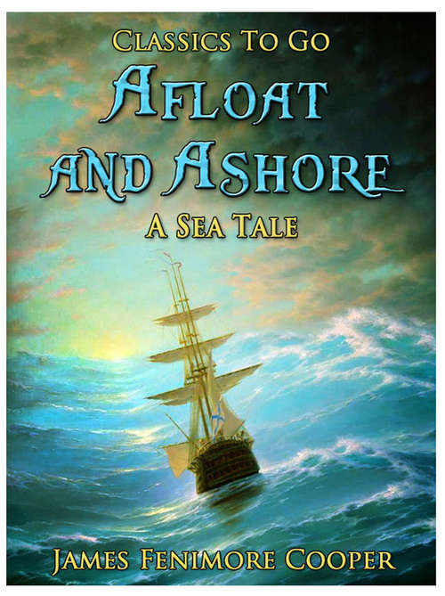 Afloat and Ashore: A Sea Tale (Classics To Go)