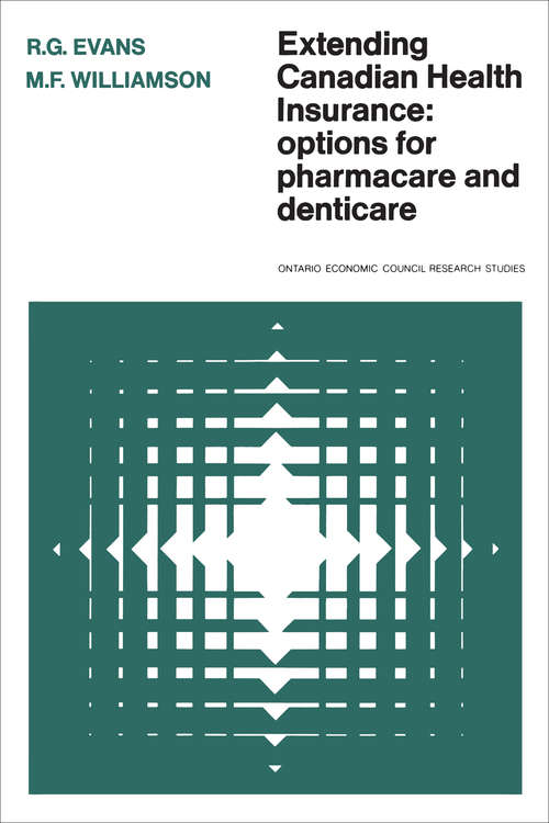 Extending Canadian Health Insurance: Options for Pharmacare and Denticare (Ontario Economic Council research studies #13)