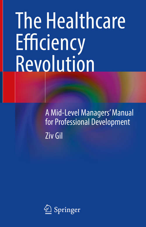 The Healthcare Efficiency Revolution: A Mid-Level Managers’ Manual for Professional Development