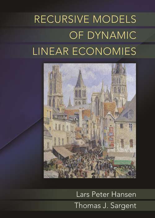 Book cover of Recursive Models of Dynamic Linear Economies (The Gorman Lectures in Economics #6)