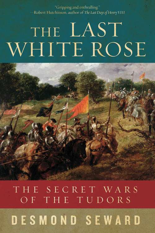 Book cover of The Last White Rose: The Secret Wars of the Tudors
