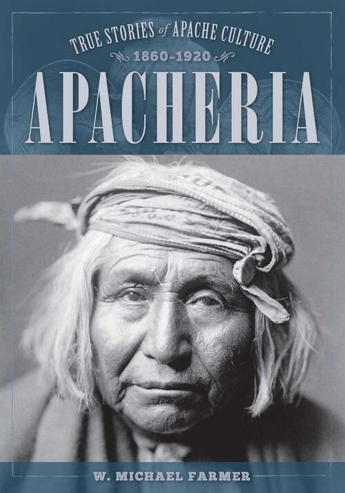 Book cover of Apacheria: True Stories of Apache Culture 1860-1920