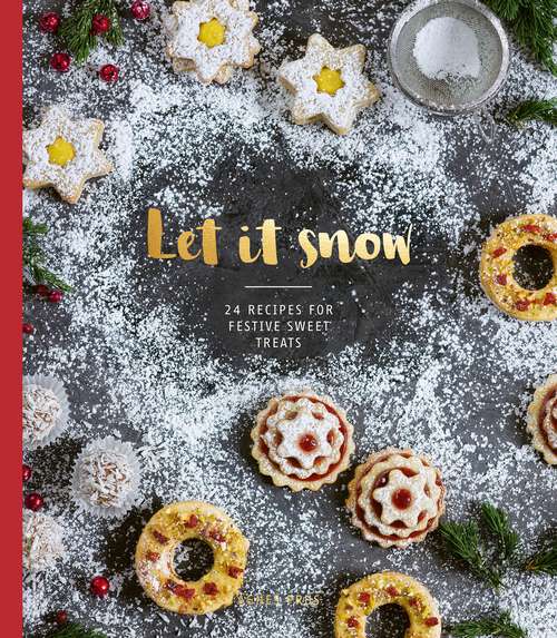 Book cover of Let it Snow: 24 Recipes for Festive Sweet Treats