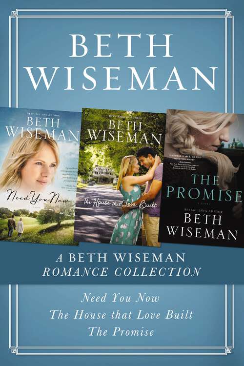 Book cover of A Beth Wiseman Romance Collection: Need You Now, House that Love Built, The Promise