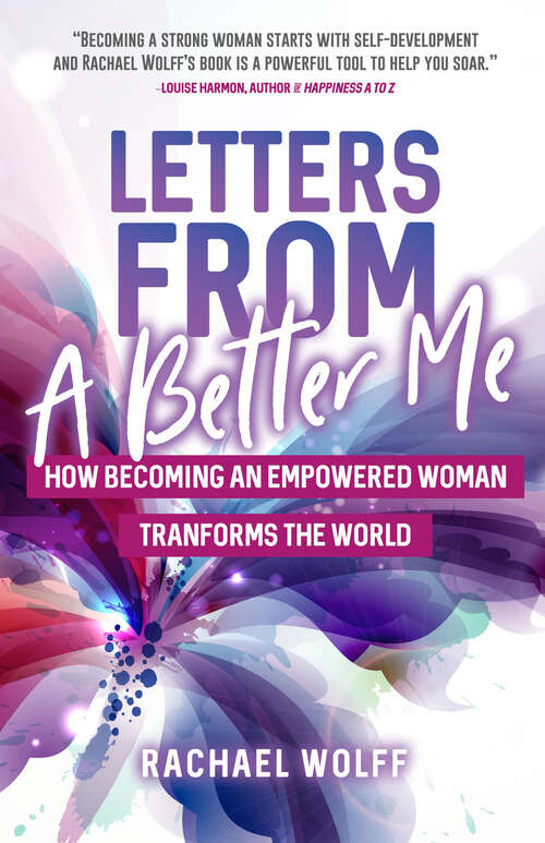 Book cover of Letters From A Better Me: How Becoming an Empowered Woman Transforms the World