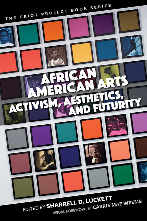 African American Arts: Activism, Aesthetics, and Futurity (The Griot Project Book Series)