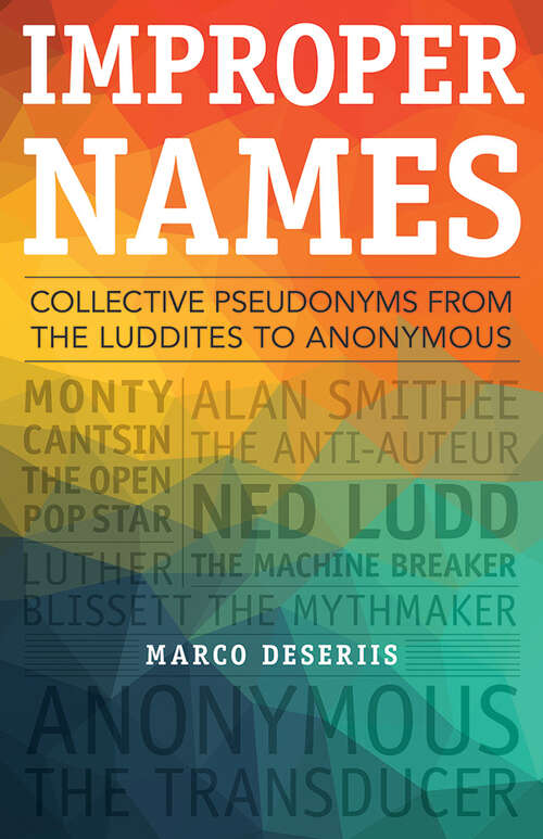 Book cover of Improper Names: Collective Pseudonyms from the Luddites to Anonymous (A Quadrant Book)