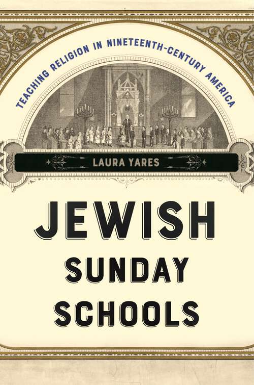 Book cover of Jewish Sunday Schools: Teaching Religion in Nineteenth-Century America (North American Religions #22)