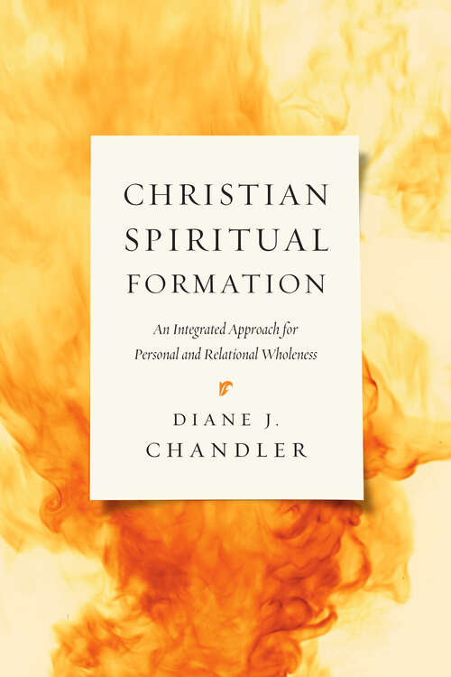 Christian Spiritual Formation: An Integrated Approach for Personal and Relational Wholeness