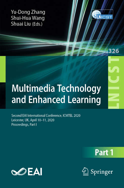 Multimedia Technology and Enhanced Learning: Second EAI International Conference, ICMTEL 2020, Leicester, UK, April 10-11, 2020, Proceedings, Part I (Lecture Notes of the Institute for Computer Sciences, Social Informatics and Telecommunications Engineering #326)