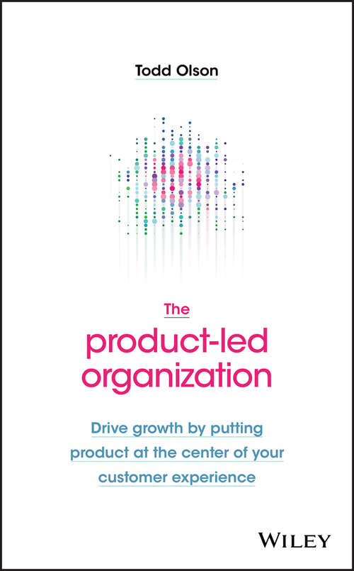 Book cover of The Product-Led Organization: Drive Growth By Putting Product at the Center of Your Customer Experience