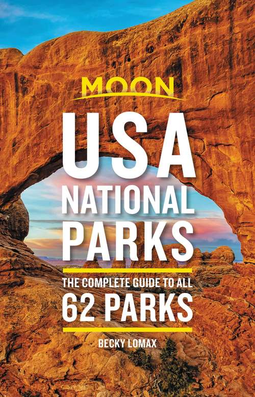 Book cover of Moon USA National Parks: The Complete Guide to All 62 Parks (2) (Travel Guide)