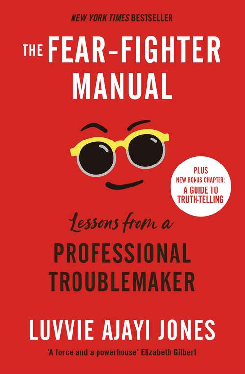 The Fear-Fighter Manual: Lessons from a Professional Troublemaker