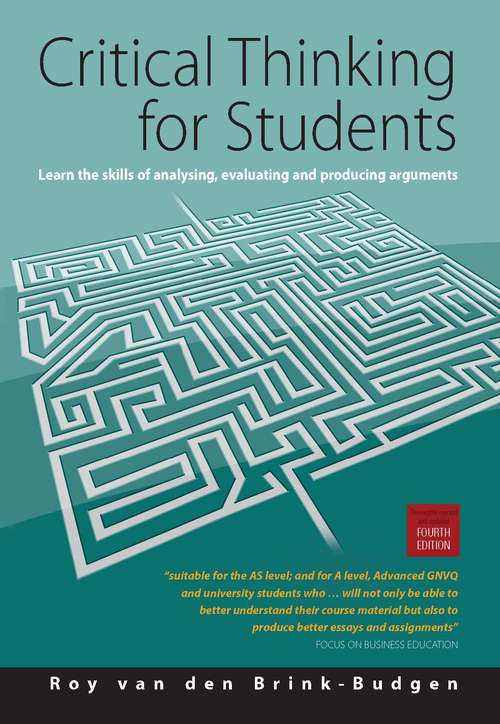 Book cover of Critical thinking for Students 4th Edition: Learn The Skills Of Analysing, Evaluating And Producing Arguments (4) (How To Books (oxford, England) Ser.)