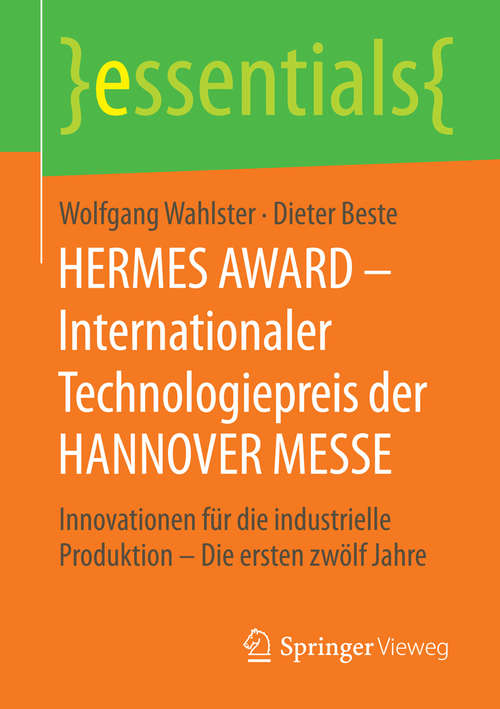 Book cover of HERMES AWARD - Internationaler Technologiepreis der HANNOVER MESSE: Innovationen für die industrielle Produktion – Die ersten zwölf Jahre (essentials)