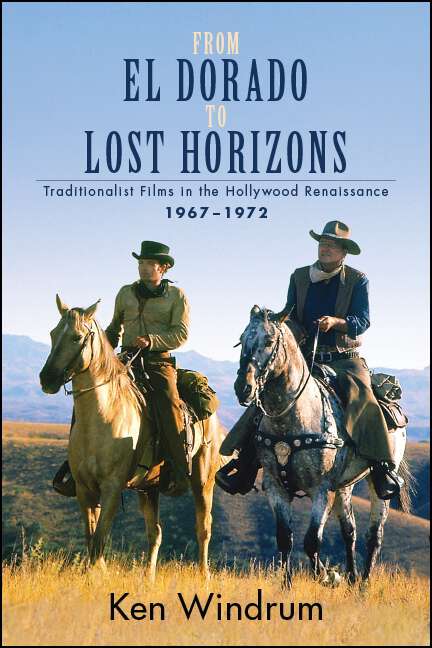Book cover of From El Dorado to Lost Horizons: Traditionalist Films in the Hollywood Renaissance, 1967-1972 (SUNY series, Horizons of Cinema)