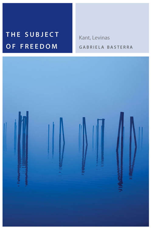 Book cover of The Subject of Freedom: Kant, Levinas