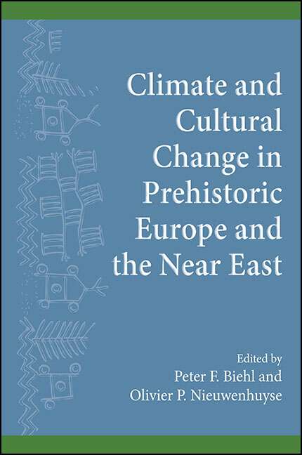 Book cover of Climate and Cultural Change in Prehistoric Europe and the Near East (SUNY series, The Institute for European and Mediterranean Archaeology Distinguished Monograph Series)