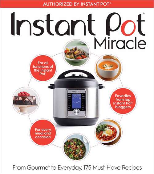 Book cover of Instant Pot Miracle: From Gourmet to Everyday, 175 Must-Have Recipes
