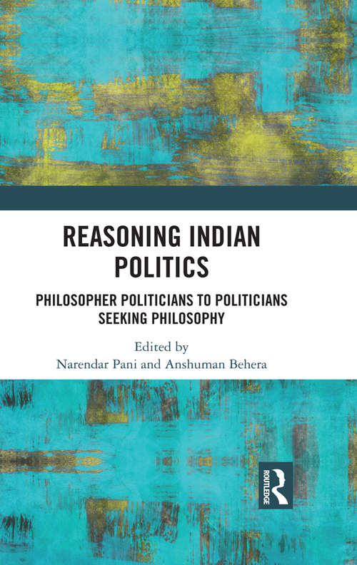 Book cover of Reasoning Indian Politics: Philosopher Politicians to Politicians Seeking Philosophy