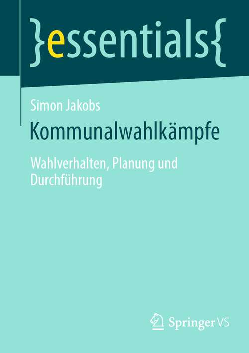 Book cover of Kommunalwahlkämpfe: Wahlverhalten, Planung und Durchführung (2024) (essentials)
