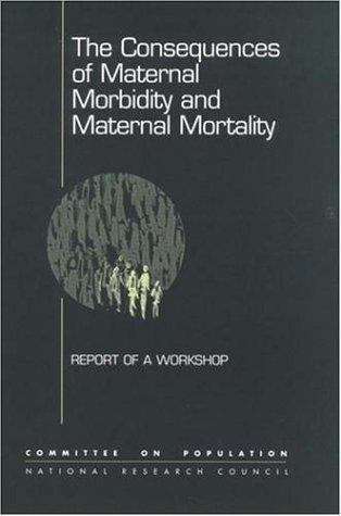 The Consequences of Maternal Morbidity and Maternal Mortality
