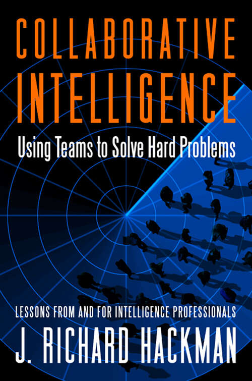 Collaborative Intelligence: Using Teams to Solve Hard Problems (Bk Business Ser.)