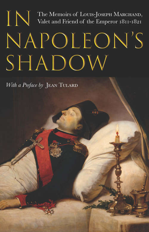 Book cover of In Napoleon's Shadow: The Memoirs of Louis-Joseph Marchand, Valet and Friend of the Emperor, 1811–1821