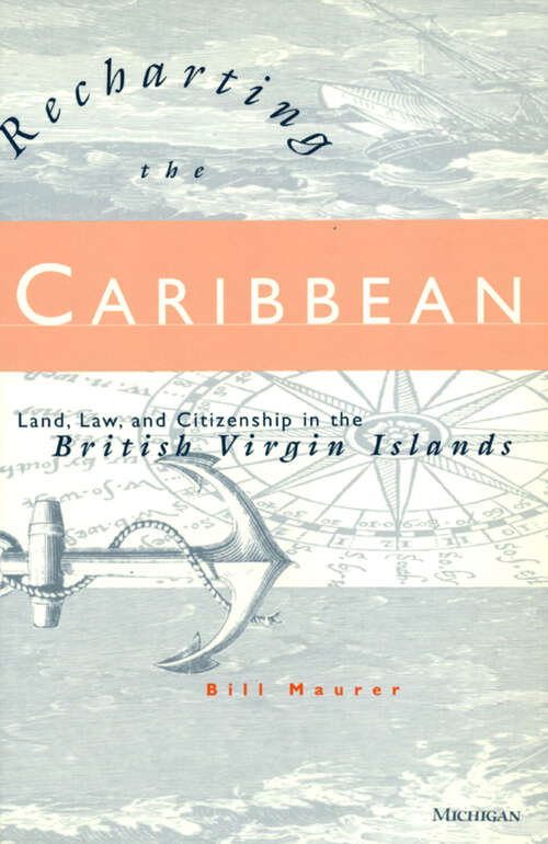 Book cover of Recharting the Caribbean: Land, Law, and Citizenship in the British Virgin Islands