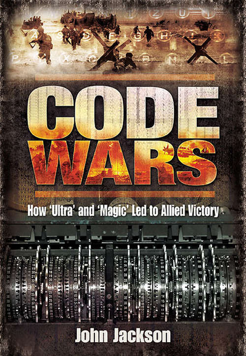 Book cover of Code Wars: How 'Ultra' and 'Magic' Led to Allied Victory