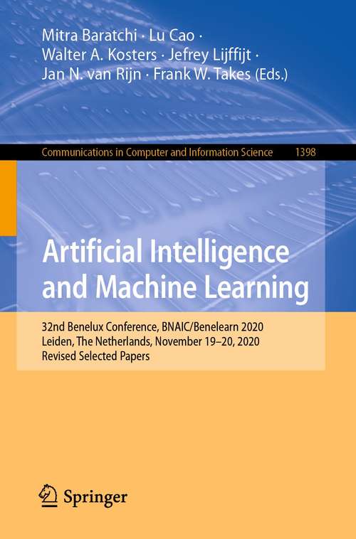 Artificial Intelligence and Machine Learning: 32nd Benelux Conference, BNAIC/Benelearn 2020, Leiden, The Netherlands, November 19–20, 2020, Revised Selected Papers (Communications in Computer and Information Science #1398)