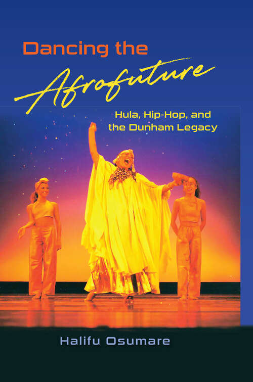 Book cover of Dancing the Afrofuture: Hula, Hip-Hop, and the Dunham Legacy