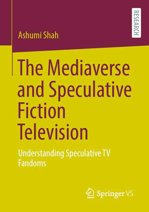 Book cover of The Mediaverse and Speculative Fiction Television: Understanding Speculative TV Fandoms (2024)