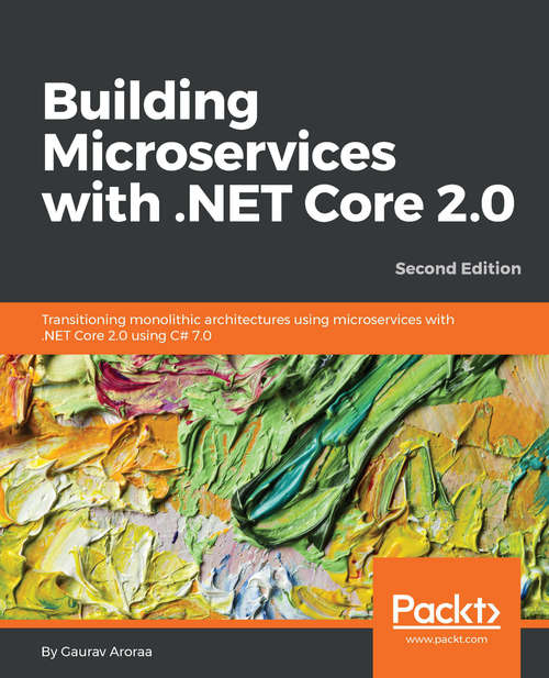 Book cover of Building Microservices with .NET Core 2.0: Transitioning monolithic architectures using microservices with .NET Core 2.0 using C# 7.0, 2nd Edition