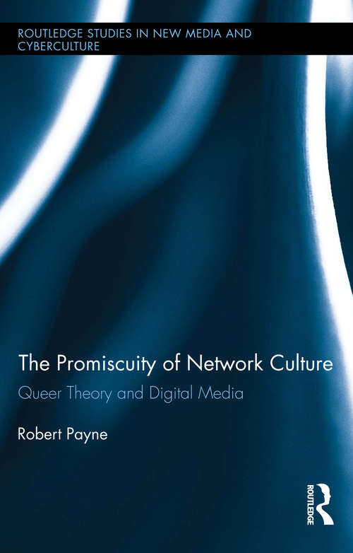 Book cover of The Promiscuity of Network Culture: Queer Theory and Digital Media (Routledge Studies in New Media and Cyberculture)