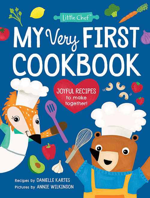 Book cover of My Very First Cookbook: Joyful Recipes to Make Together! (Little Chef)