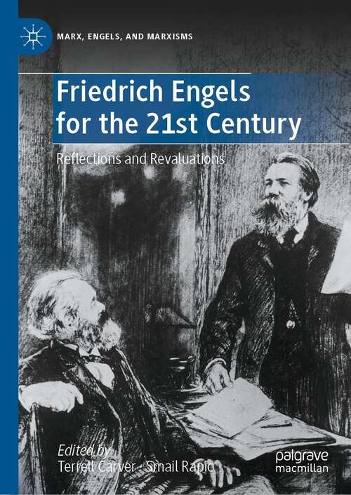 Friedrich Engels for the 21st Century: Reflections and Revaluations (Marx, Engels, and Marxisms)