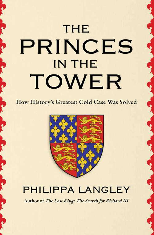 Book cover of The Princes in the Tower: How History's Greatest Cold Case Was Solved