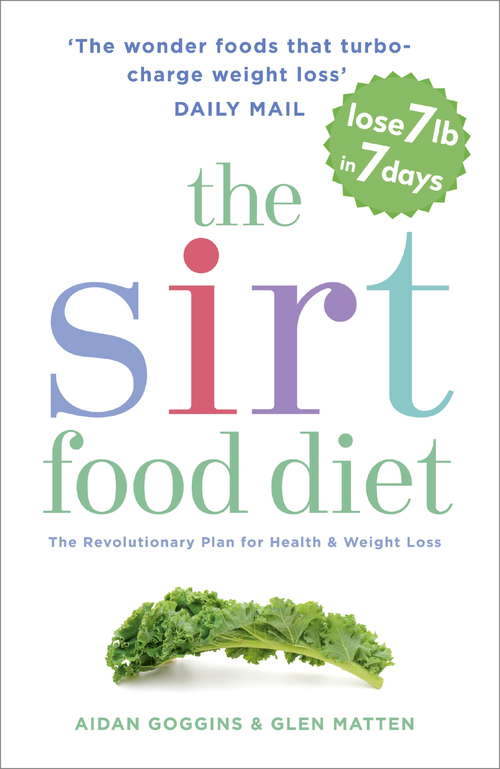 The Sirtfood Diet: THE ORIGINAL AND OFFICIAL SIRTFOOD DIET THAT’S TAKEN THE CELEBRITY WORLD BY STORM