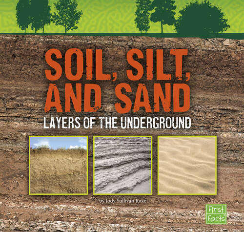 Book cover of Soil, Silt, and Sand: Layers Of The Underground (Underground Safari Ser.)