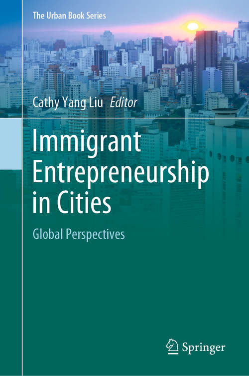 Immigrant Entrepreneurship in Cities: Global Perspectives (The Urban Book Series)