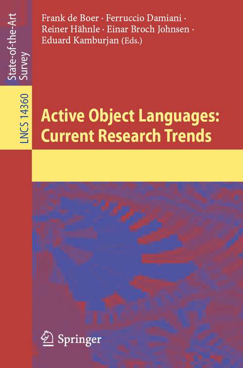 Book cover of Active Object Languages: Current Research Trends (1st ed. 2024) (Lecture Notes in Computer Science #14360)