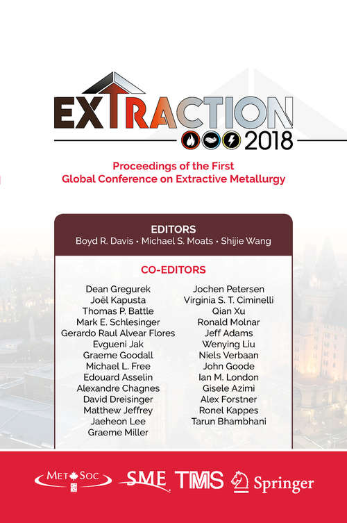 Extraction 2018: Proceedings Of The First Global Conference On Extractive Metallurgy (The Minerals, Metals & Materials Series)