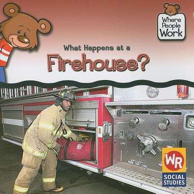 Book cover of What Happens At A Firehouse? (Where People Work)