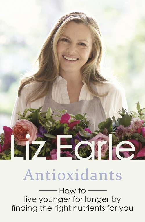 Book cover of Antioxidants: How to live younger for longer by finding the right nutrients for you (Wellbeing Quick Guides)