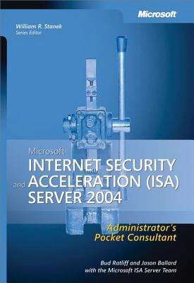 Microsoft® Internet Security and Acceleration (ISA) Server 2004 Administrator's Pocket Consultant
