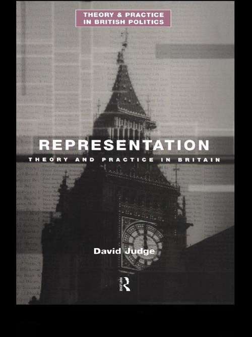Representation: Theory and Practice in Britain (Theory and Practice in British Politics)